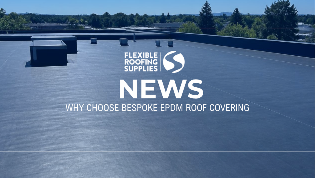Why Choose Bespoke EPDM Roof Covering?