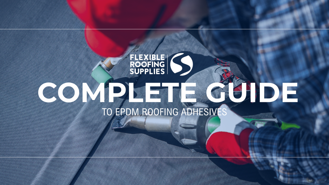 EPDM Roofing Adhesives: Where, How and Why | Our Complete Guide